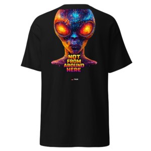 not from around here alien t shirt