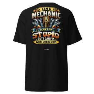mechanic can’t fix stupid t shirt