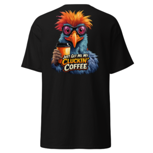 Cluckin’ Coffee T-Shirt