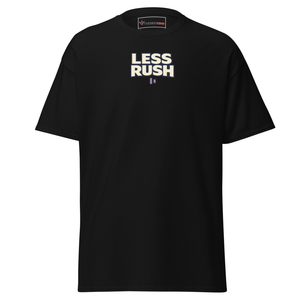Less Rush T-Shirt