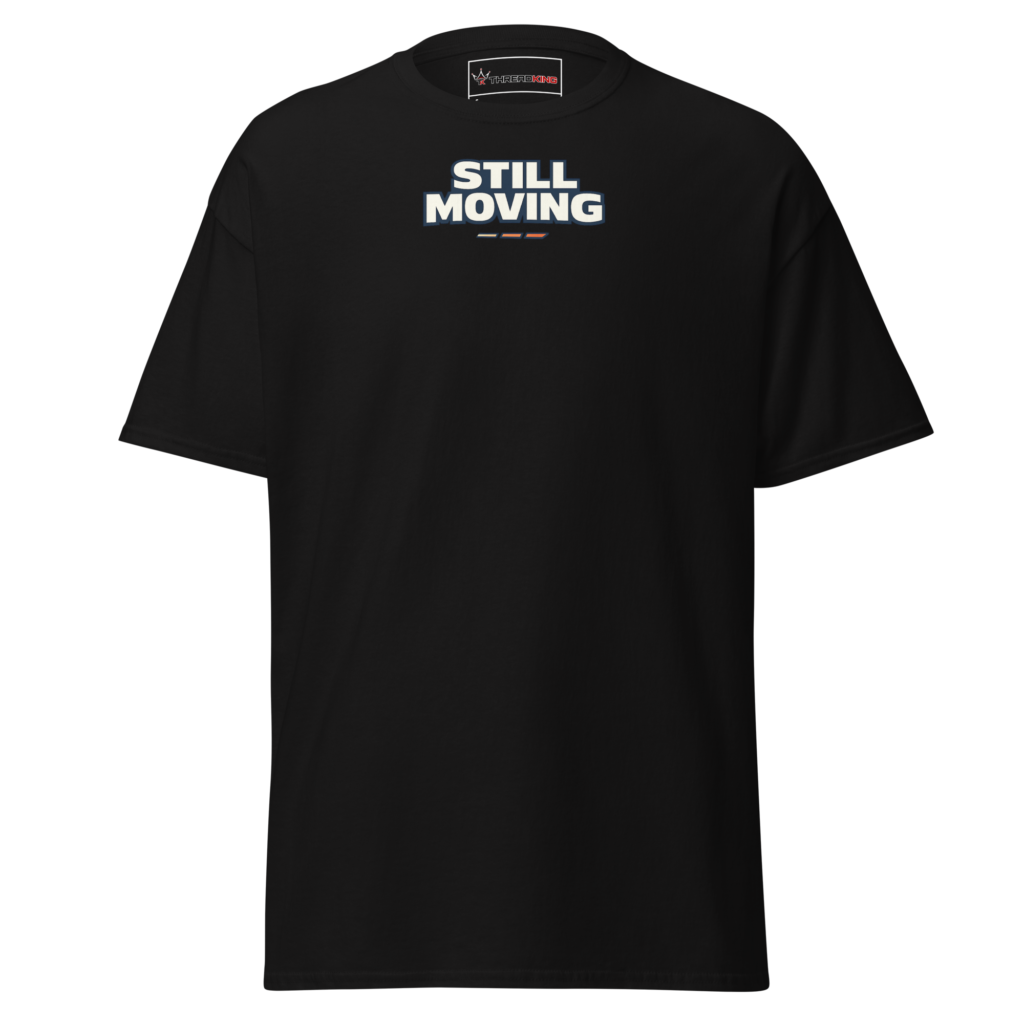 Still Moving T-Shirt