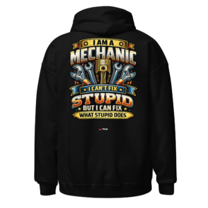 mechanic can’t fix stupid hoodie