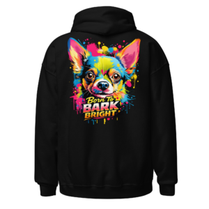 Back view of a black Hoodie featuring a colourful chihuahua portrait in pink, blue, yellow and orange beneath “Born To Bark Bright” lettering