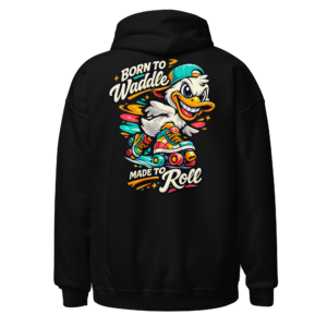 Back view of a black Hoodie featuring a white duck in a cap and roller skates beneath “Born To Waddle, Made To Roll” lettering