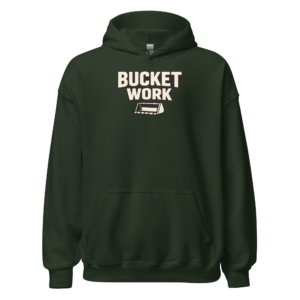 Front view of a forest-green Hoodie featuring cream “Bucket Work” lettering above a front-loader bucket icon