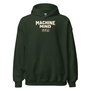 Front view of a forest-green Hoodie featuring cream “Machine Mind” lettering above a small agricultural-machinery emblem