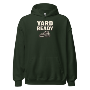 Front view of a forest-green Hoodie featuring cream “Yard Ready” lettering above a small loader-and-yard machinery graphic